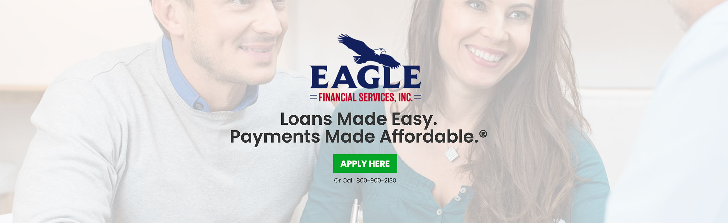 Loans Made Easy. Payments Made Affordable.®